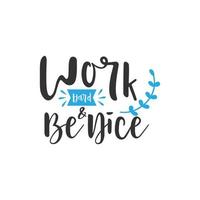 Work hard and be nice. Inspirational Quote Lettering Typography vector