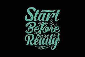 Start before you're ready typography t shirt design vector