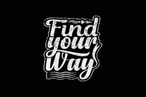 Find your way typography t shirt design vector