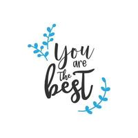 You are the best. Inspirational Quote Lettering Typography vector