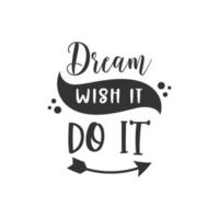 Dream wish it do it. Inspirational Quote Lettering Typography