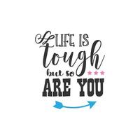 Life is tough but so are you. Inspirational Quote Lettering Typography vector