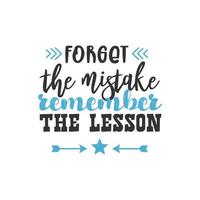 Forget the Mistake Remember The Lesson, Inspirational Quotes Design vector