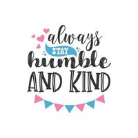 Always Stay Humble and Kind, Inspirational Quotes Design