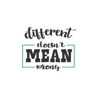 Different Doesn't Mean Wrong, Inspirational Quotes Design vector