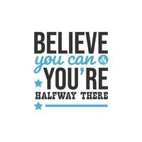 Believe You Can and You Are Halfway There, Inspirational Quotes Design vector