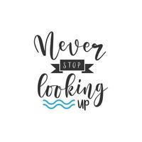 Never stop looking up. Inspirational Quote Lettering Typography vector