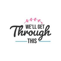 We'll Get Through This, Inspirational Quotes Design vector