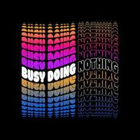 Busy Doing Nothing Text Quote illustration Isolated on Retro Sunset Color. vector