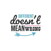 Different Doesn't Mean Wrong, Inspirational Quotes Design vector