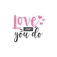 Love what you do. Inspirational Quote Lettering Typography vector