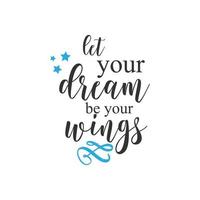 Let your dream be your wings. Inspirational Quote Lettering Typography vector