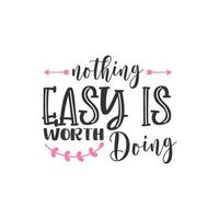 Nothing Easy is Worth Doing, Inspirational Quotes Design vector