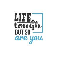 Life is Tough But So Are You, Inspirational Quotes Design vector