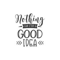 Nothing can stop a good idea. Inspirational Quote Lettering Typography vector