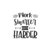 Work smarter not harder. Inspirational Quote Lettering Typography vector