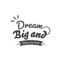 Dream big and dare to fail. Inspirational Quote Lettering Typography vector