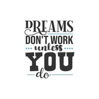 Dreams Don't Work Unless You do, Inspirational Quotes Design vector