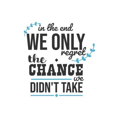 In the End We Only Regret the Chance We Didn't Take, Inspirational Quotes Design