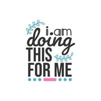 I am Doing This For Me, Inspirational Quotes Design