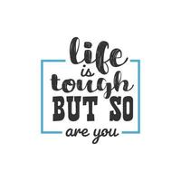 Life is Tough But So Are You, Inspirational Quotes Design vector