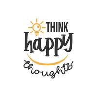 Think Happy Thoughts, Inspirational Quotes Design