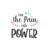 Turn the pain into power. Inspirational Quote Lettering Typography vector