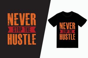 Never stop the hustle typography t-shirt design vector