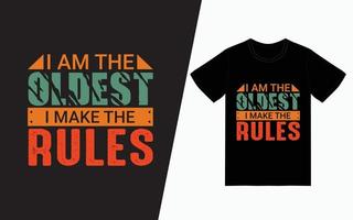 I am the oldest i make the rules typography t-shirt design vector