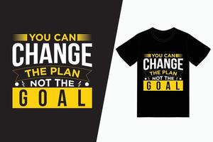 You can change the plan not the goal typography t-shirt design vector