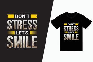 Don't stress let's smile typography t-shirt design vector
