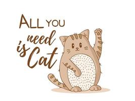 A brown striped cat with a light belly waves a paw. World Cat Day. International holiday. Cat with lettering. All you need is cat. vector