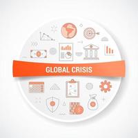 global crisis concept with icon concept with round or circle shape vector