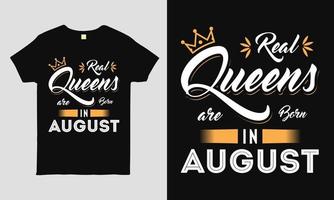 Real Queens are born in August saying Typography cool t-shirt design. Birthday gift tee shirt. vector