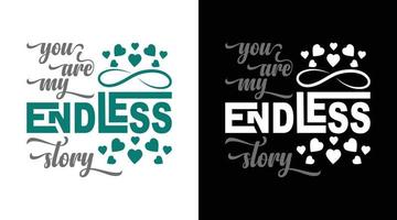 You are my endless story typography t-shirt design vector