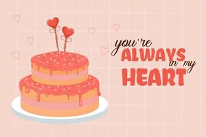 Detailed and bring pink romantic cake, for greeting Valentine day, glazed on abstract modern background text Your always in my heart. Poster, banner or greeting card. Vector illustration