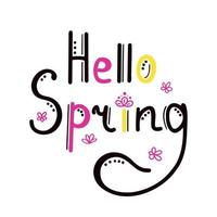 Hello Spring. Lettering spring season with flowers. Illustration for backgrounds, covers, packaging, greeting card, posters, stickers, textile and seasonal design. Isolated on white background. vector