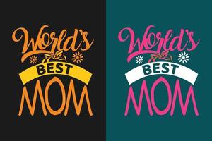 Worlds best mom typography mothers day t shirt design vector