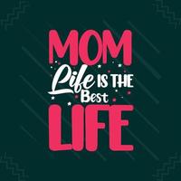 Mom life is the best life Mothers day or mom typography t shirt design vector