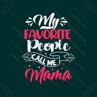 My favorite people call me mama Mothers day or mom typography t shirt design vector