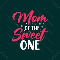 Mom of the sweet one Mothers day or mom typography t shirt design vector