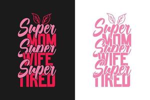 Super mom super wife super tired typography mothers day t shirt design vector