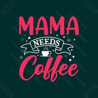 mamá necesita café día de la madre o diseño de camiseta de tipografía de mamá