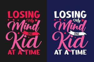 Losing my mind one kid at a time typography mothers day t shirt design vector