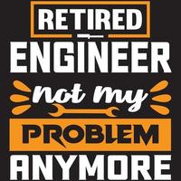 retired engineer not my problem anymore vector