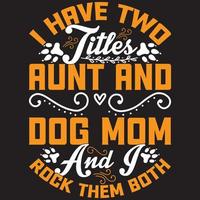 i have two titles aunt and dog mom and i rock them both vector