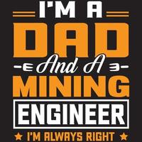 i'm a dad and a mining engineer i'm always right vector