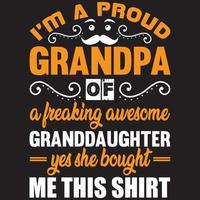 i'm a proud grandpa of a freaking awesome granddaughter yes she bought me this shirt vector