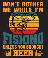 Do not  bother me while i a m fishing unless you brought beer vector