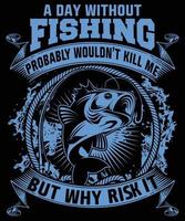 A Day Without Fishing Probably Would Not Kill Me Me But Why risk It vector